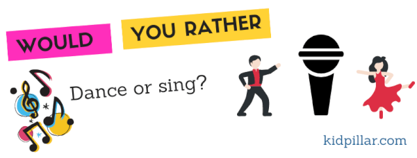 Would you rather questions for kids - Would you rather dance or sing?