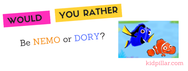 Would you rather be Nemo or Dory?